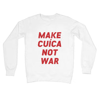 Make Cuica Not War Crew Neck Sweatshirt